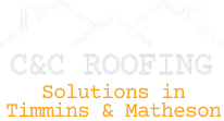 C&C Roofing Solutions in Timmins & Matheson